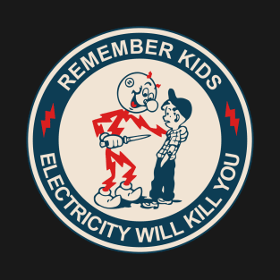 Remember Kids Electricity Will Kill You T-Shirt