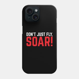 Don't Just Fly, Soar! Phone Case