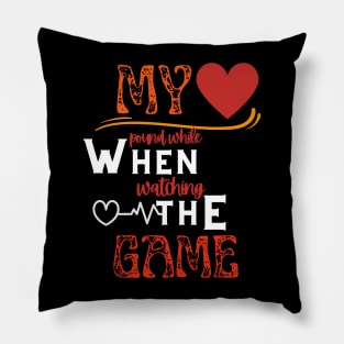 My Heart Pounds When Watching The Game Pillow