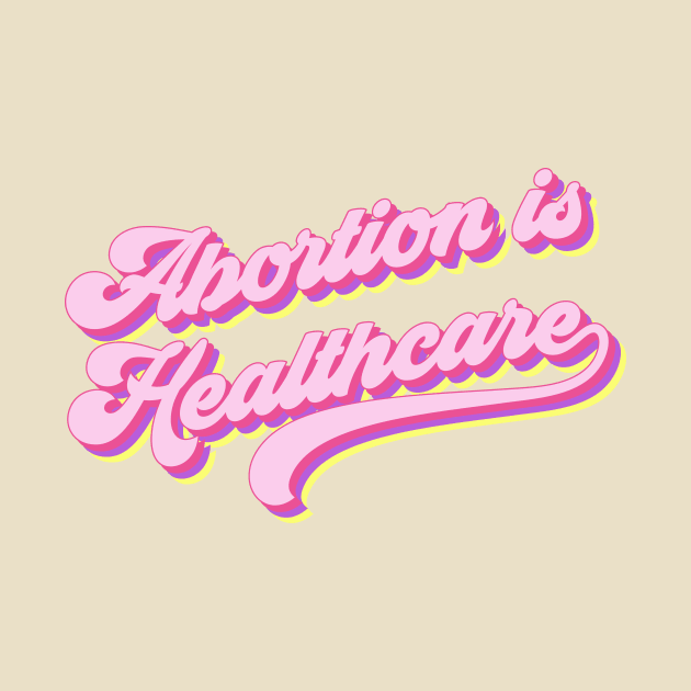 Abortion is healthcare by TheDesignDepot