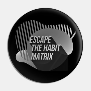 Escape the HABIT matrix (BW) Pin