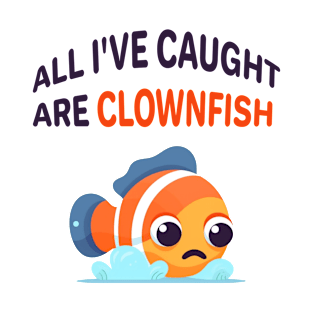 All I've caught are clownfish T-Shirt