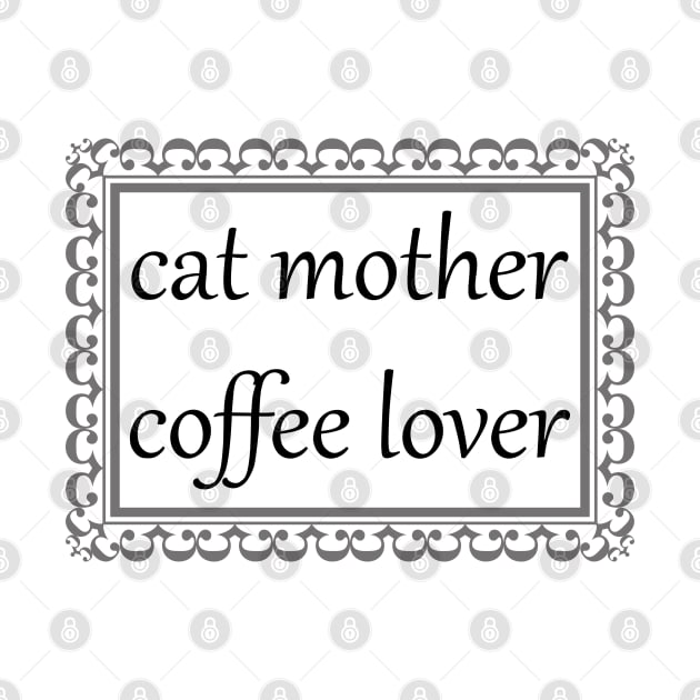 Cat Mother, Coffee Lover (Black) by ziafrazier