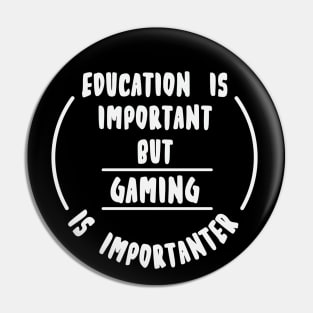 Education is important but the Gaming is importanter Pin