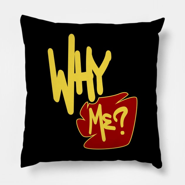 Why Me ? Pillow by Nana On Here