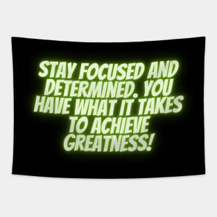 Stay focused and determined. You have what it takes to achieve greatness! Tapestry