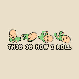 This is how i roll baby color T-Shirt