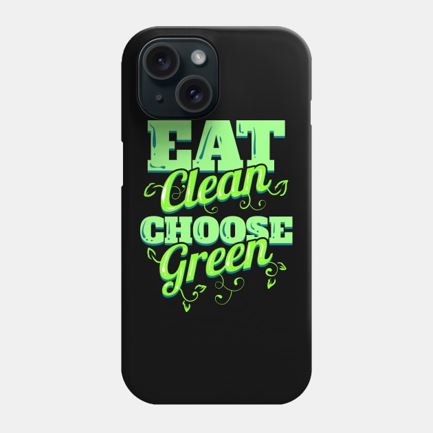 Eat Clean And Choose Green Veggies For Vegetarian - Go Vegan Phone Case by SinBle