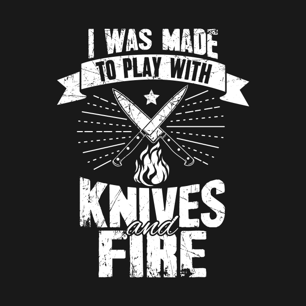 I was made to play with knives and fire by captainmood