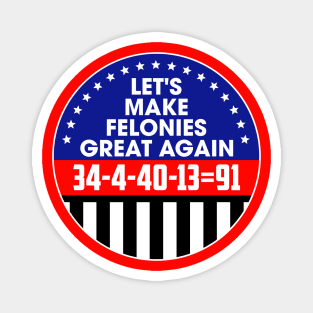 Make Felonies Great Again Magnet