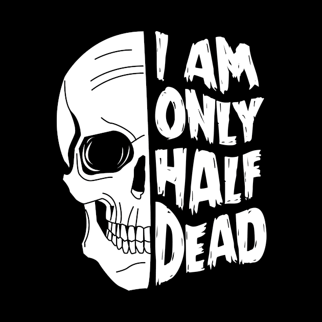 I Am Only Half Dead - Goth Skull Punk Design by Heremeow