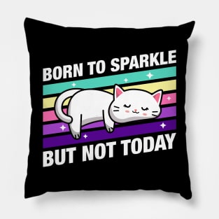 Born to Sparkle But not Today Cute Funny Cat Quotes Pillow