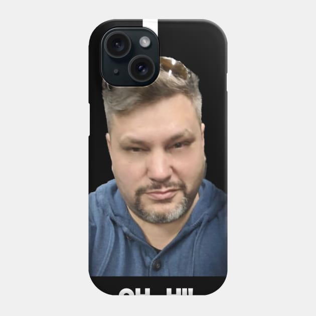 Oh hi, it's me Phone Case by Rich McRae