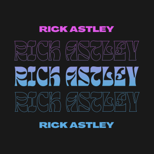 Rick Astley // Typography Fan Art Design T-Shirt