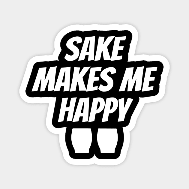 Sake Makes Me Happy Magnet by LunaMay