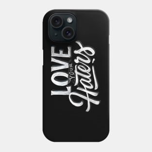 Love Your Haters Phone Case