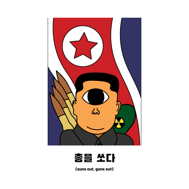 Kim Jong Un Suns Out Guns Out by Siklop