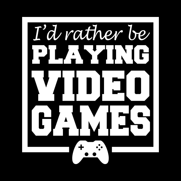 I'd rather be playing video games by LunaMay