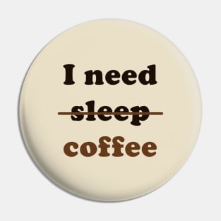 I Need Coffee, Not Sleep Pin