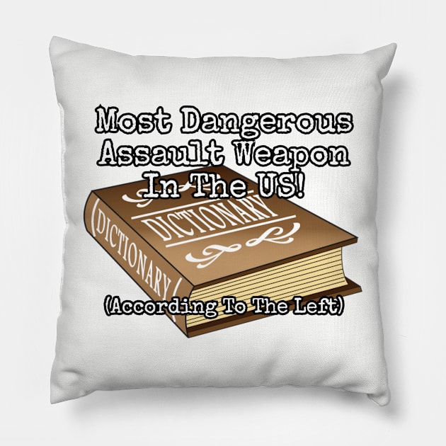 Most Dangerous Assault Weapon in the US! (According to the left) Pillow by Among the Leaves Apparel