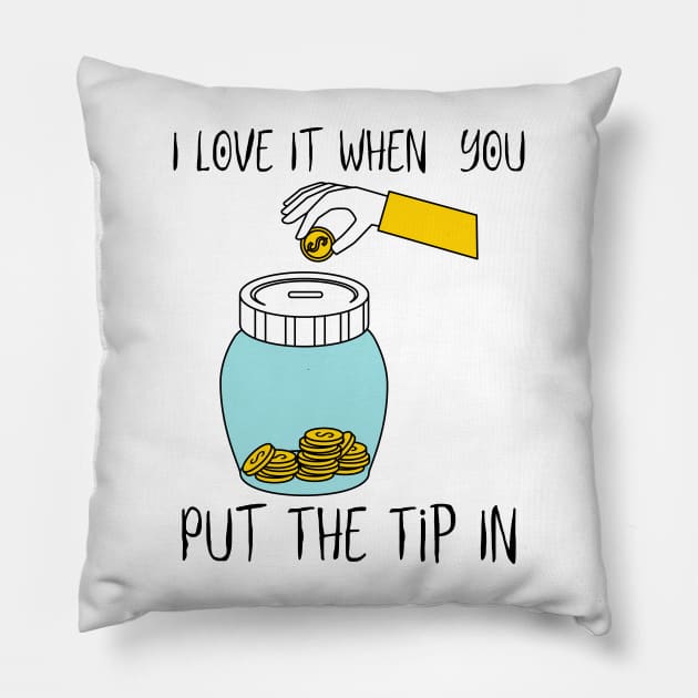 I Love It When You Put The Tip In Pillow by HobbyAndArt