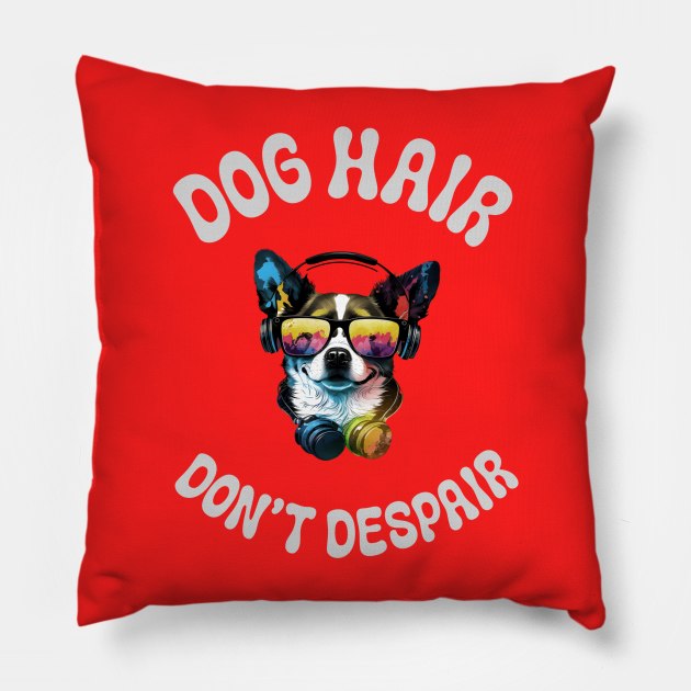 Dog hair don't Despair Pillow by Fancy store