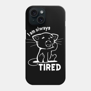 I am Always Tired Phone Case