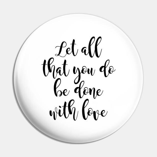 Let all that you do be done Pin by Dhynzz