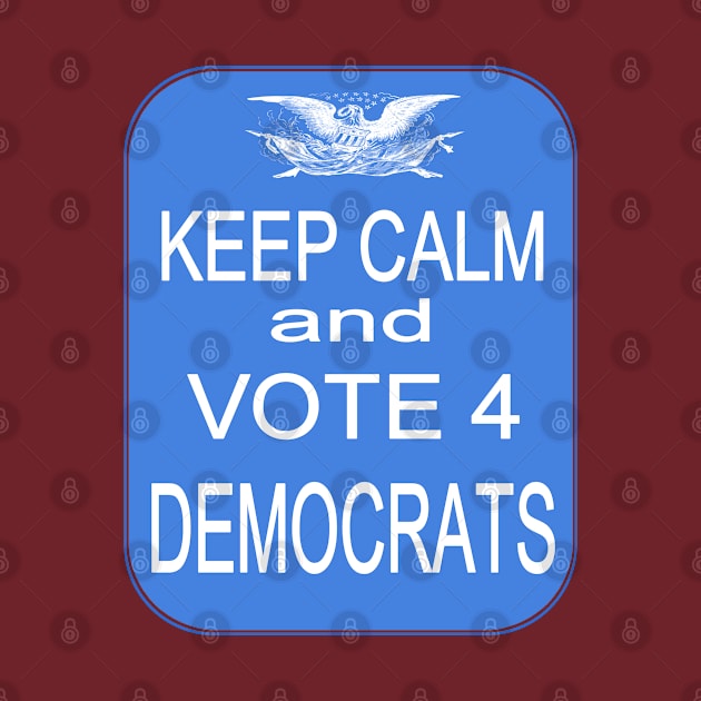 KEEP CALM VOTE4 DEMS by Jan4insight TeeStore