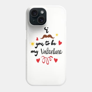 I Mustache You To Be My Valentine - Valentines Day Phone Case