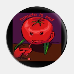 Tomato is sad. Pin