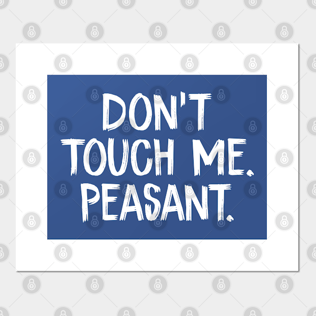 Don T Touch Me Peasant Dont Touch Me Peasant Affiche Et Impression D Art Teepublic Fr
