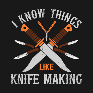 I know Knife Making T-Shirt