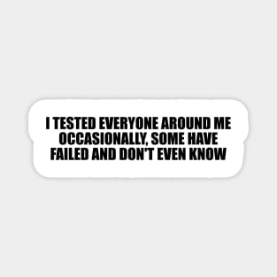 I tested everyone around me occasionally, some have failed and don't even know Magnet