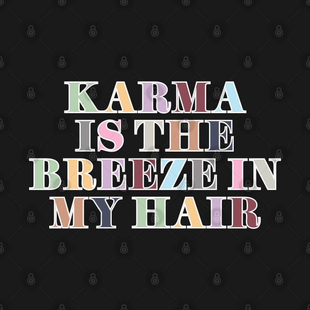 Karma Is The Breeze In My Hair by Likeable Design