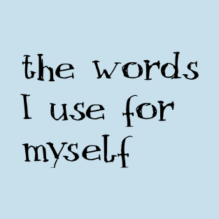 the words I use for myself T-Shirt