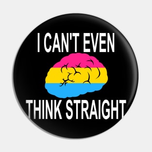 I Can't Even Think Straight (Pansexual Pride) Pin