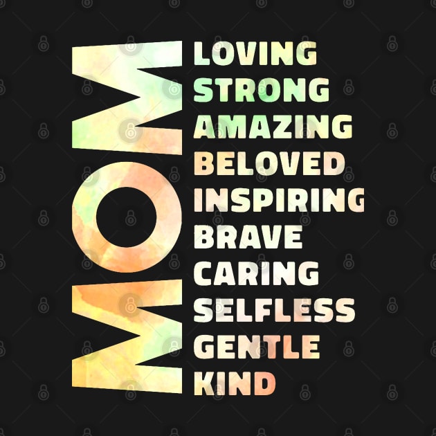 Mom Loving Strong Amazing Beloved Inspiring Brave Caring Selfless Gentle Kind by masterpiecesai