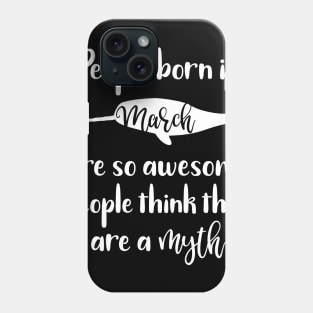 People Born in March Are So Awesome People Think They are a Myth Phone Case