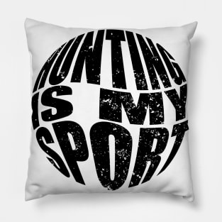 Hunting Is My Sport Pillow