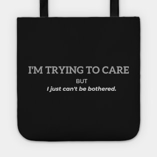 I'm trying to care but I just can't be bothered Tote