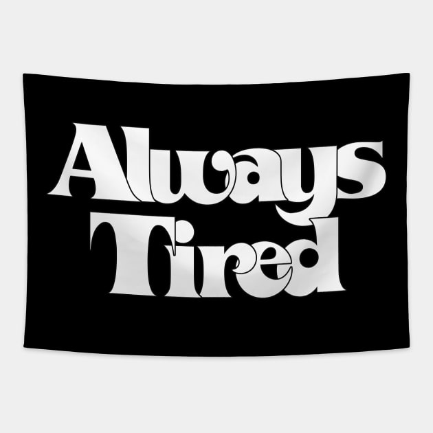 Always Tired  / Retro Typography Design Tapestry by DankFutura