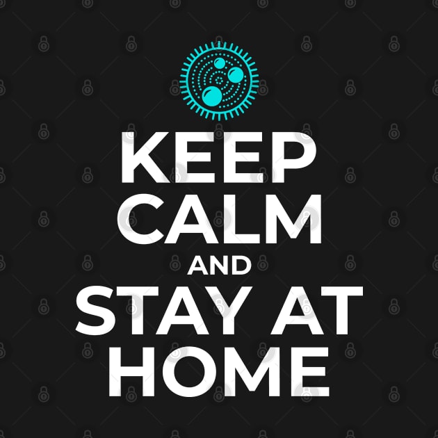 Keep Calm and Stay at Home by teeshirtmarket