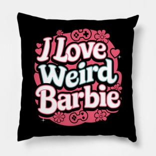 I love Weird Barbie Pillow