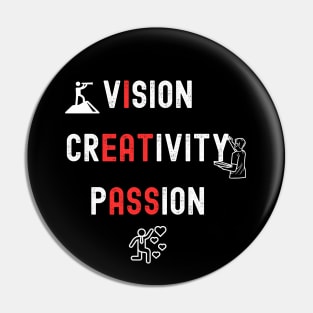 Vision Creativity Passion (WHITE Font) Pin