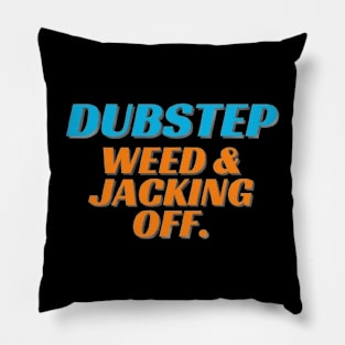 Dubstep,weed & jacking off Pillow