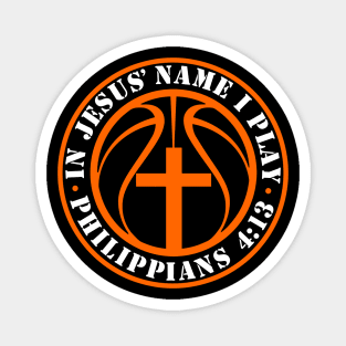 Basketball and Jesus Christian Basketball Player Philippians 4:13 In Jesus' Name I Play Magnet