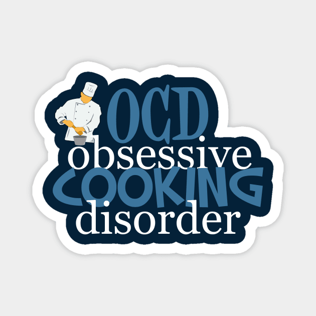 Obsessive Cooking Disorder Humor Magnet by epiclovedesigns
