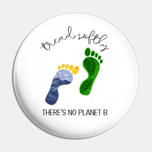 Tread Softly, There's No Planet B Pin