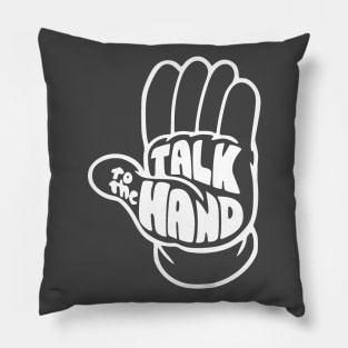 Talk to the hand Pillow